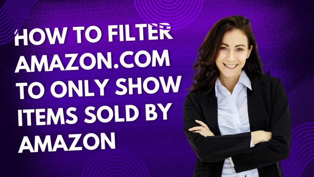 How to Filter Amazon.com to Only Show Items Sold by Amazon blog header image