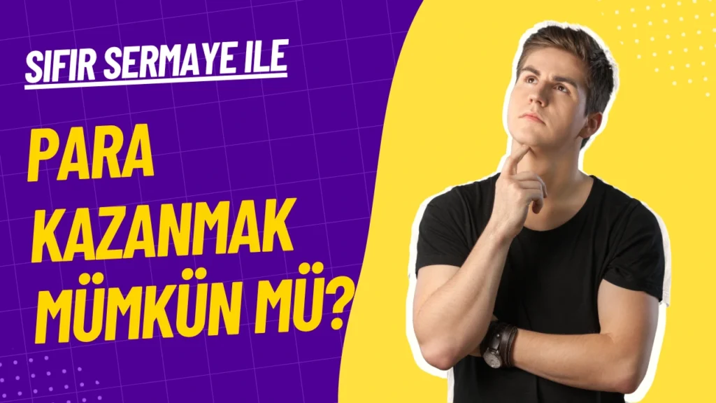 Sıfır Sermaye ile Para Kazanmak Mümkün mü?