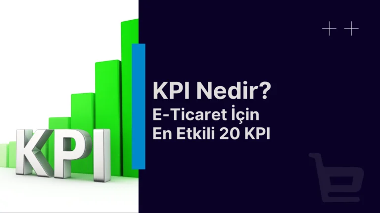 KPI Nedir? E-Ticaret İçin En Etkili 20 KPI