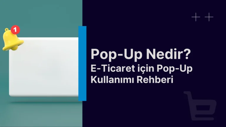 Pop-Up Nedir? E-Ticaret için Pop-Up Kullanımı Rehberi