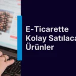 e-ticarette kolay satılacak ürünler nelerdir blog başlık görseli