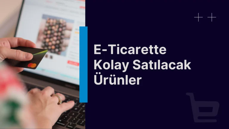 E-ticarette Kolay Satılacak Ürünler (2025–2026)